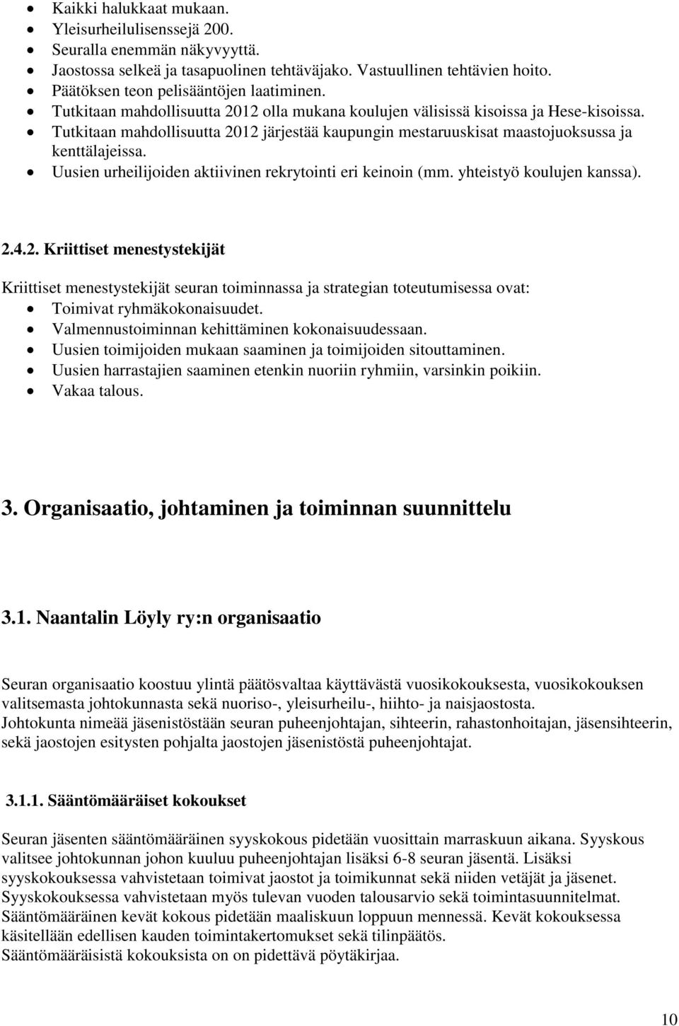 Uusien urheilijoiden aktiivinen rekrytointi eri keinoin (mm. yhteistyö koulujen kanssa). 2.