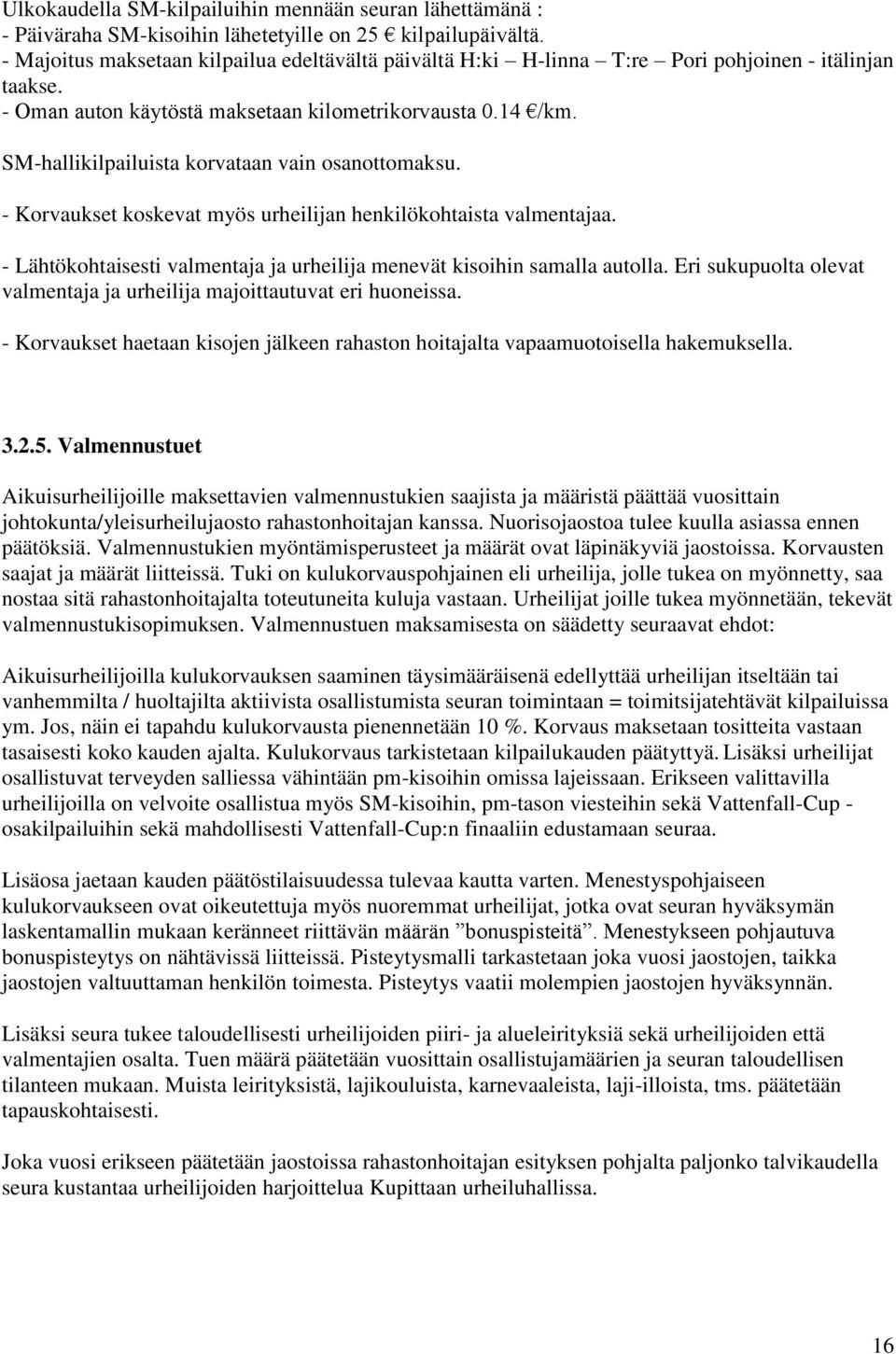 SM-hallikilpailuista korvataan vain osanottomaksu. - Korvaukset koskevat myös urheilijan henkilökohtaista valmentajaa. - Lähtökohtaisesti valmentaja ja urheilija menevät kisoihin samalla autolla.