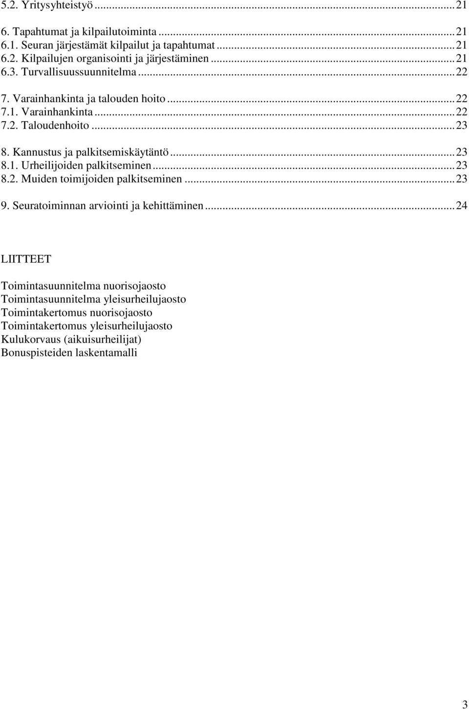 .. 23 8.1. Urheilijoiden palkitseminen... 23 8.2. Muiden toimijoiden palkitseminen... 23 9. Seuratoiminnan arviointi ja kehittäminen.