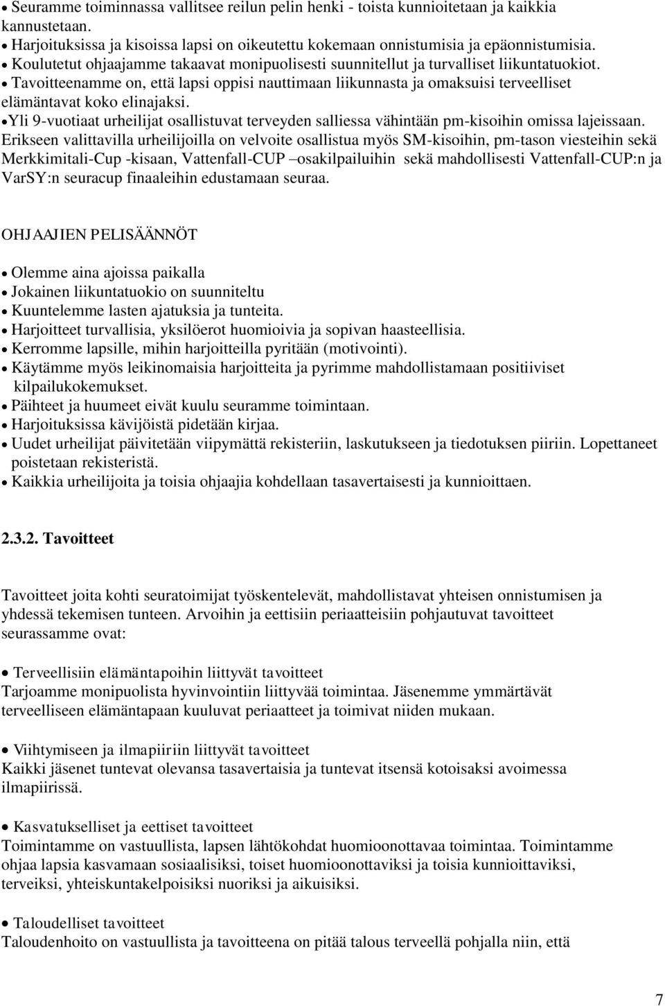 Tavoitteenamme on, että lapsi oppisi nauttimaan liikunnasta ja omaksuisi terveelliset elämäntavat koko elinajaksi.