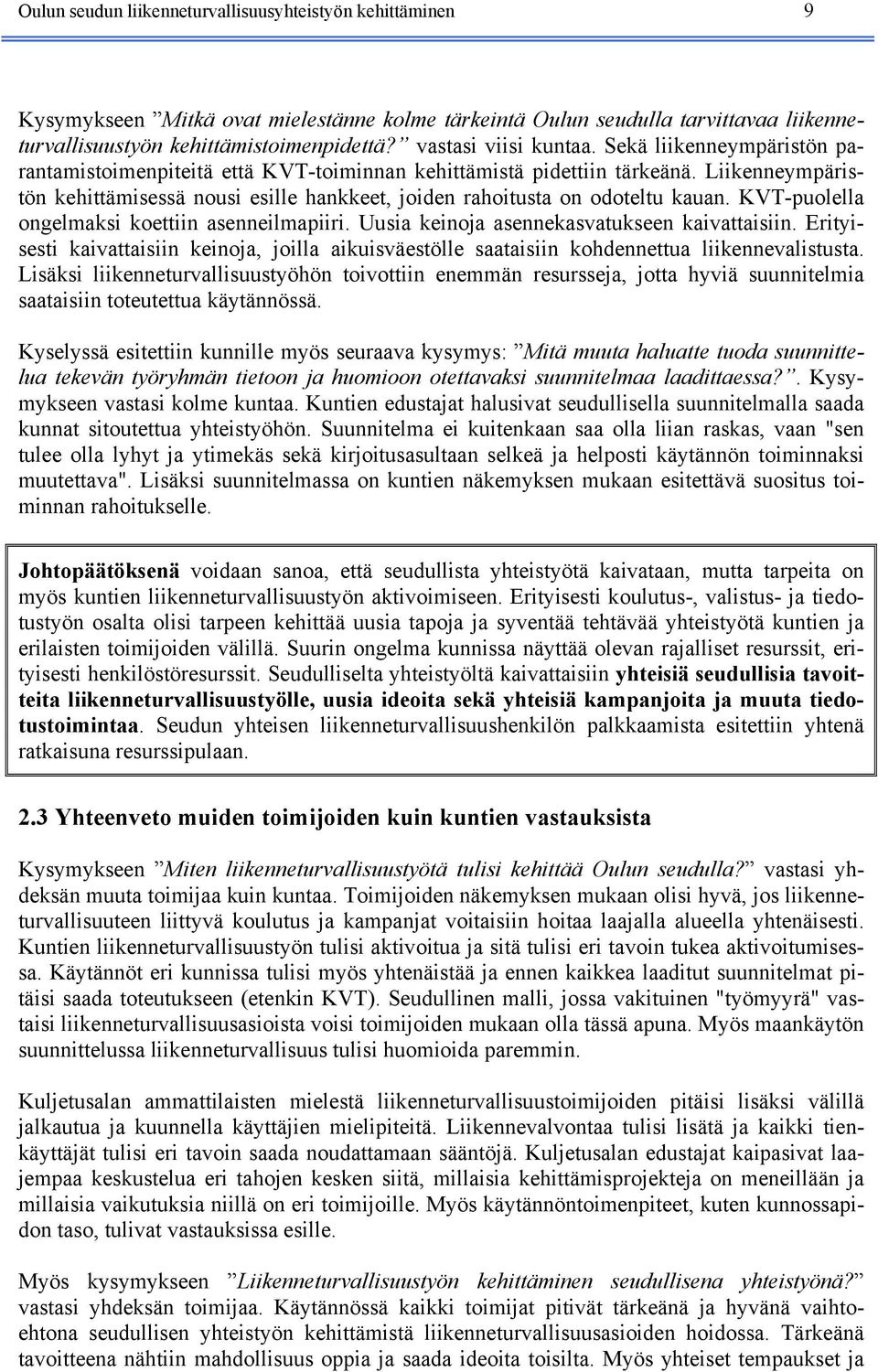 Liikenneympäristön kehittämisessä nousi esille hankkeet, joiden rahoitusta on odoteltu kauan. KVT-puolella ongelmaksi koettiin asenneilmapiiri. Uusia keinoja asennekasvatukseen kaivattaisiin.