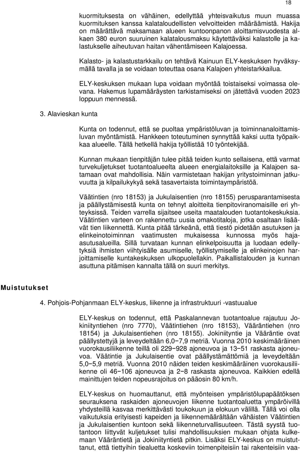 Kalasto- ja kalastustarkkailu on tehtävä Kainuun ELY-keskuksen hyväksymällä tavalla ja se voidaan toteuttaa osana Kalajoen yhteistarkkailua.