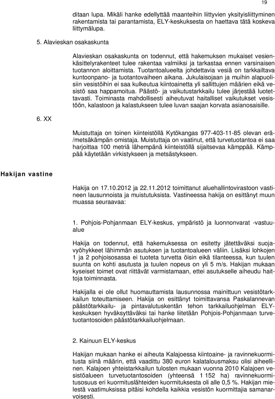 Tuotantoalueelta johdettavia vesiä on tarkkailtava kuntoonpano- ja tuotantovaiheen aikana.