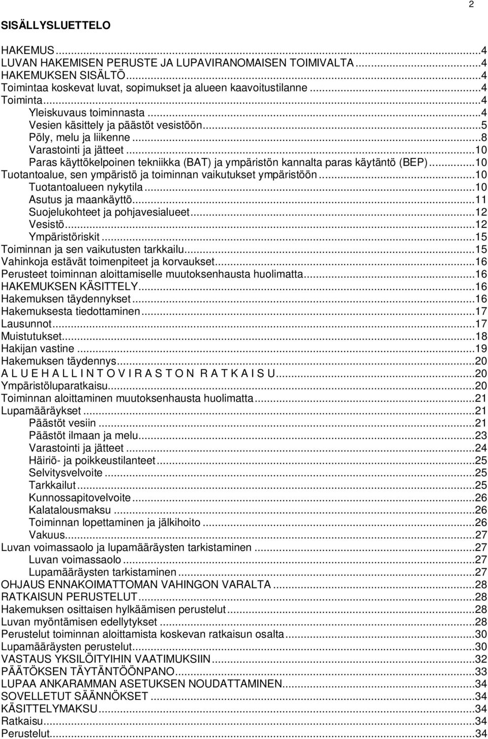 .. 10 Tuotantoalue, sen ympäristö ja toiminnan vaikutukset ympäristöön... 10 Tuotantoalueen nykytila... 10 Asutus ja maankäyttö... 11 Suojelukohteet ja pohjavesialueet... 12 Vesistö.