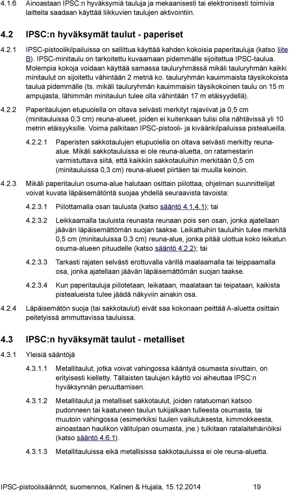 IPSC-minitaulu on tarkoitettu kuvaamaan pidemmälle sijoitettua IPSC-taulua.