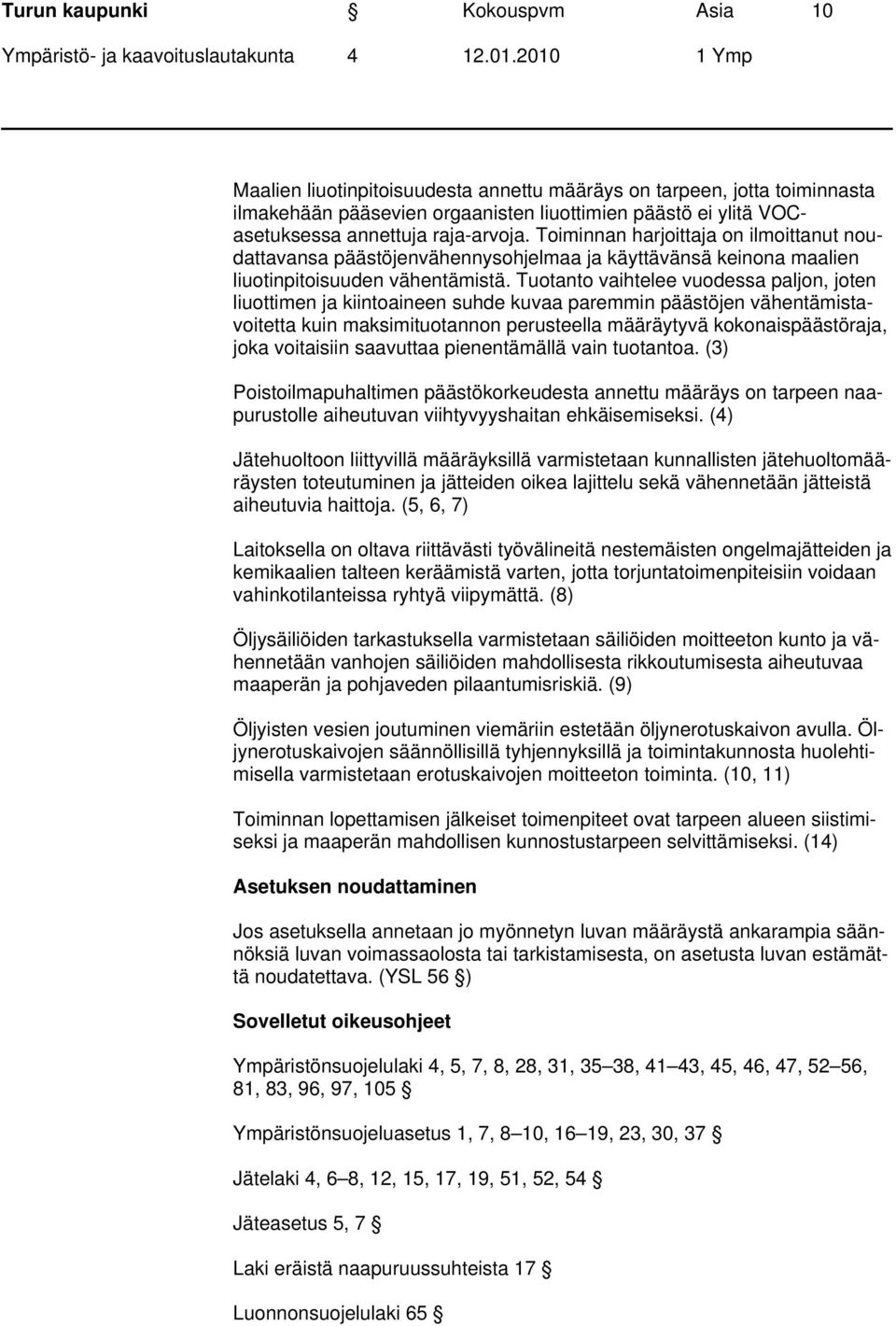 Tuotanto vaihtelee vuodessa paljon, joten liuottimen ja kiintoaineen suhde kuvaa paremmin päästöjen vähentämistavoitetta kuin maksimituotannon perusteella määräytyvä kokonaispäästöraja, joka