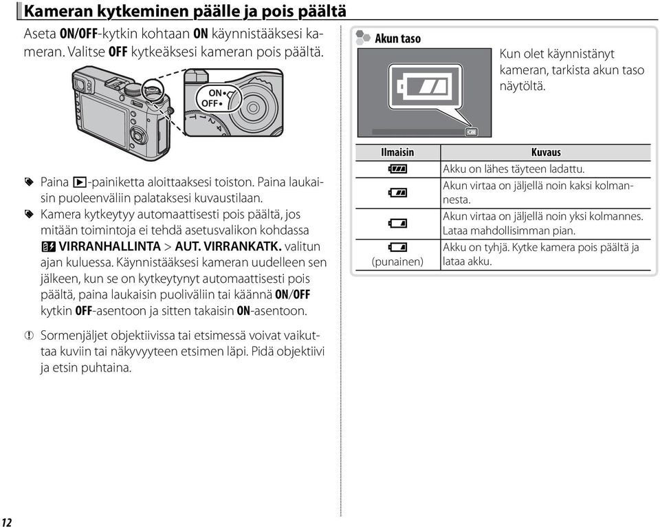 R Kamera kytkeytyy automaattisesti pois päältä, jos mitään toimintoja ei tehdä asetusvalikon kohdassa Z VIRRANHALLINTA > AUT. VIRRANKATK. valitun ajan kuluessa.