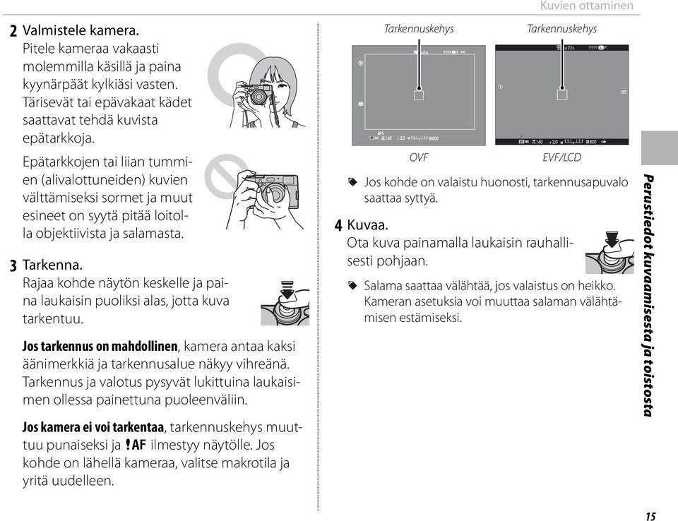 Rajaa kohde näytön keskelle ja paina laukaisin puoliksi alas, jotta kuva tarkentuu. Jos tarkennus on mahdollinen, kamera antaa kaksi äänimerkkiä ja tarkennusalue näkyy vihreänä.