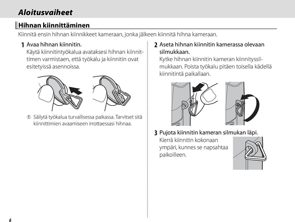 2 Aseta hihnan kiinnitin kamerassa olevaan silmukkaan. Kytke hihnan kiinnitin kameran kiinnityssilmukkaan.