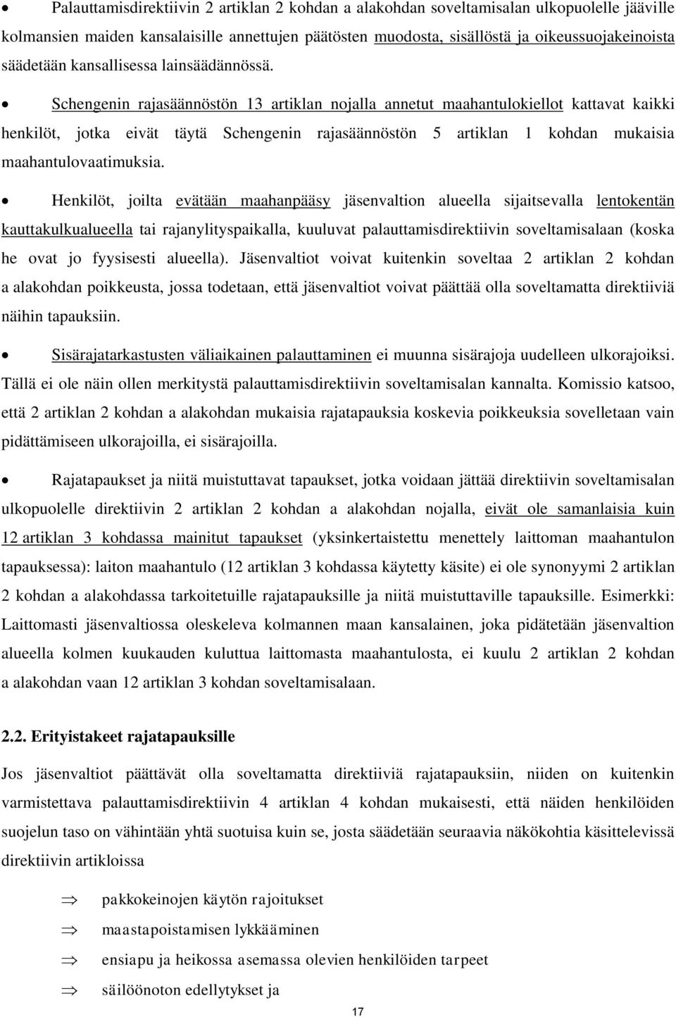 Schengenin rajasäännöstön 13 artiklan nojalla annetut maahantulokiellot kattavat kaikki henkilöt, jotka eivät täytä Schengenin rajasäännöstön 5 artiklan 1 kohdan mukaisia maahantulovaatimuksia.