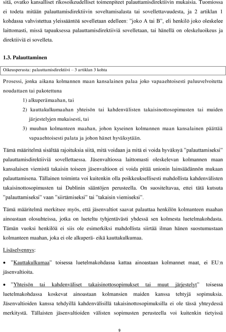 oleskelee laittomasti, missä tapauksessa palauttamisdirektiiviä sovelletaan, tai hänellä on oleskeluoikeus ja direktiiviä ei sovelleta. 1.3.