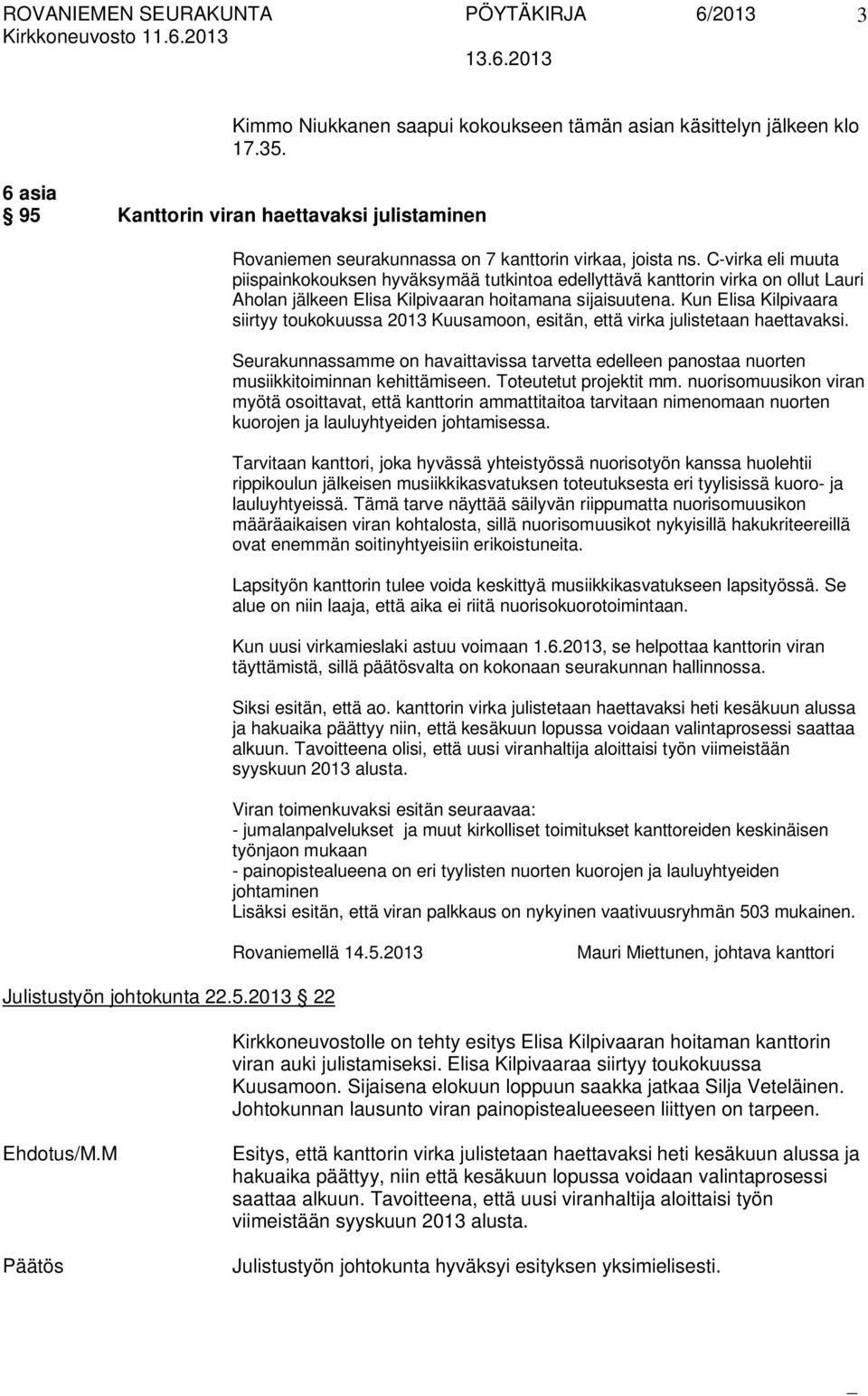Kun Elisa Kilpivaara siirtyy toukokuussa 2013 Kuusamoon, esitän, että virka julistetaan haettavaksi.