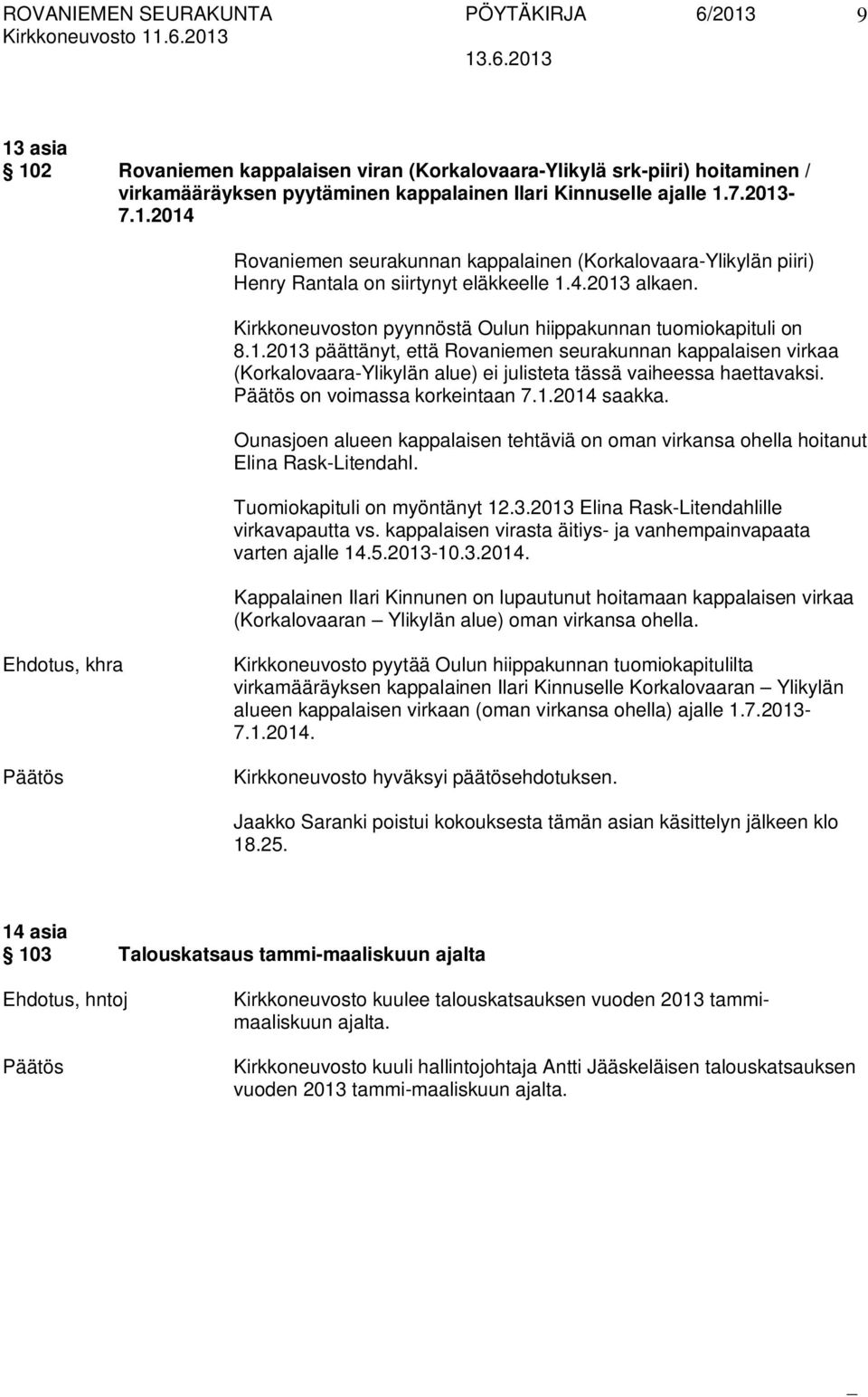 on voimassa korkeintaan 7.1.2014 saakka. Ounasjoen alueen kappalaisen tehtäviä on oman virkansa ohella hoitanut Elina Rask-Litendahl. Tuomiokapituli on myöntänyt 12.3.