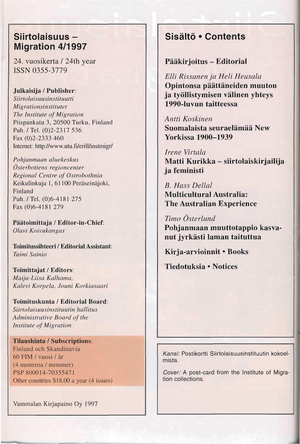 (0)2-2311536 Fax (0)2-2333460 Internet: http://www.utu.fi/erill/instmigr/ Pohjanmaan aluekeskus 0 s t e rbolt e ns re gionc e nt e r Regional Centre o.