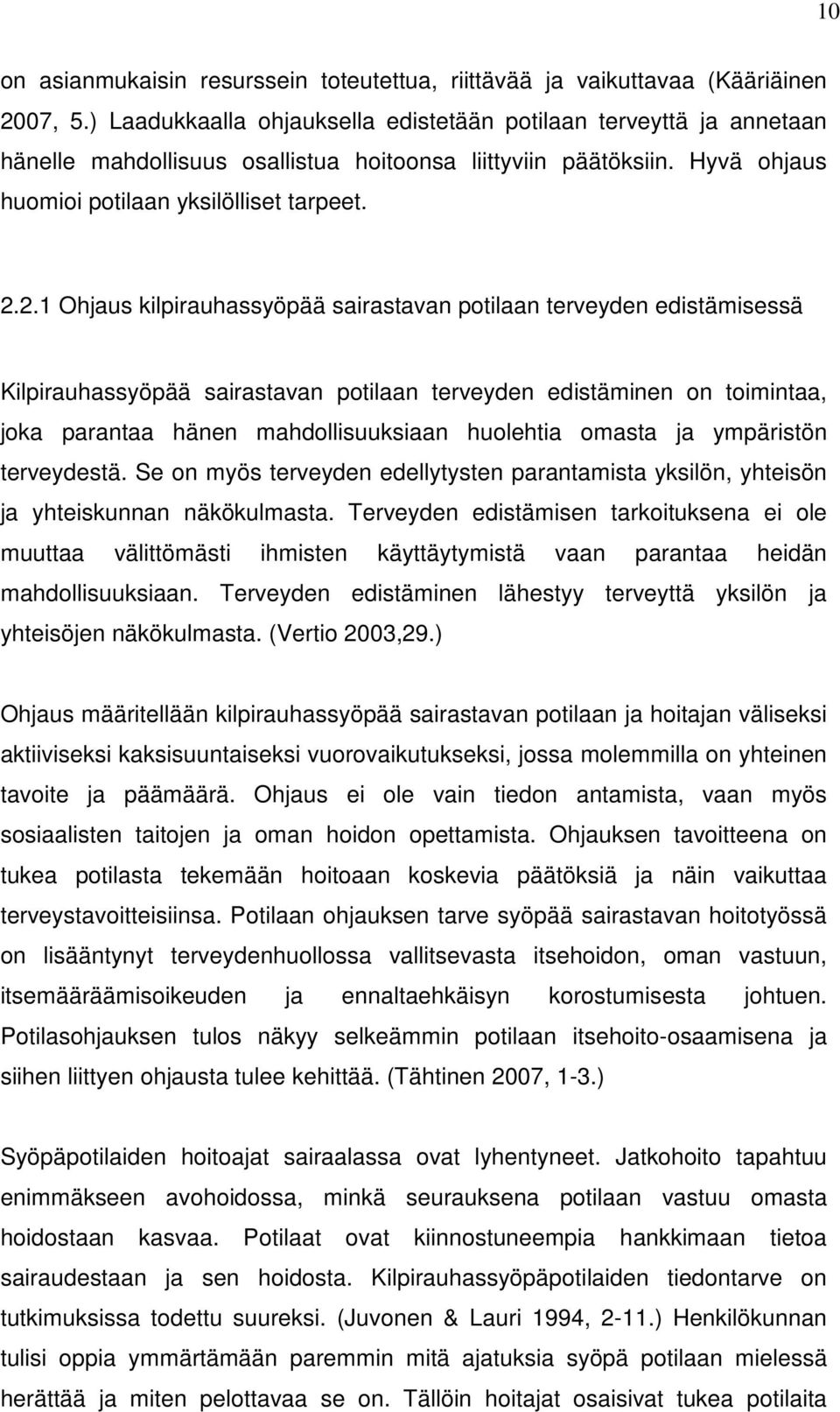 2.1 Ohjaus kilpirauhassyöpää sairastavan potilaan terveyden edistämisessä Kilpirauhassyöpää sairastavan potilaan terveyden edistäminen on toimintaa, joka parantaa hänen mahdollisuuksiaan huolehtia
