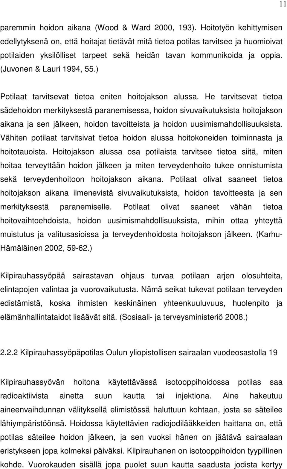 (Juvonen & Lauri 1994, 55.) Potilaat tarvitsevat tietoa eniten hoitojakson alussa.
