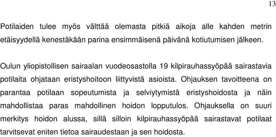 Ohjauksen tavoitteena on parantaa potilaan sopeutumista ja selviytymistä eristyshoidosta ja näin mahdollistaa paras mahdollinen hoidon lopputulos.