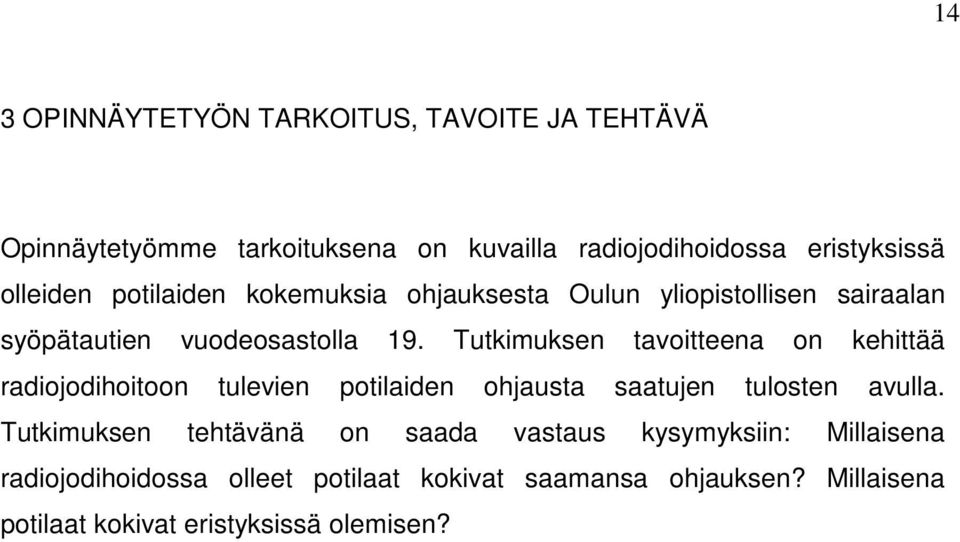 Tutkimuksen tavoitteena on kehittää radiojodihoitoon tulevien potilaiden ohjausta saatujen tulosten avulla.