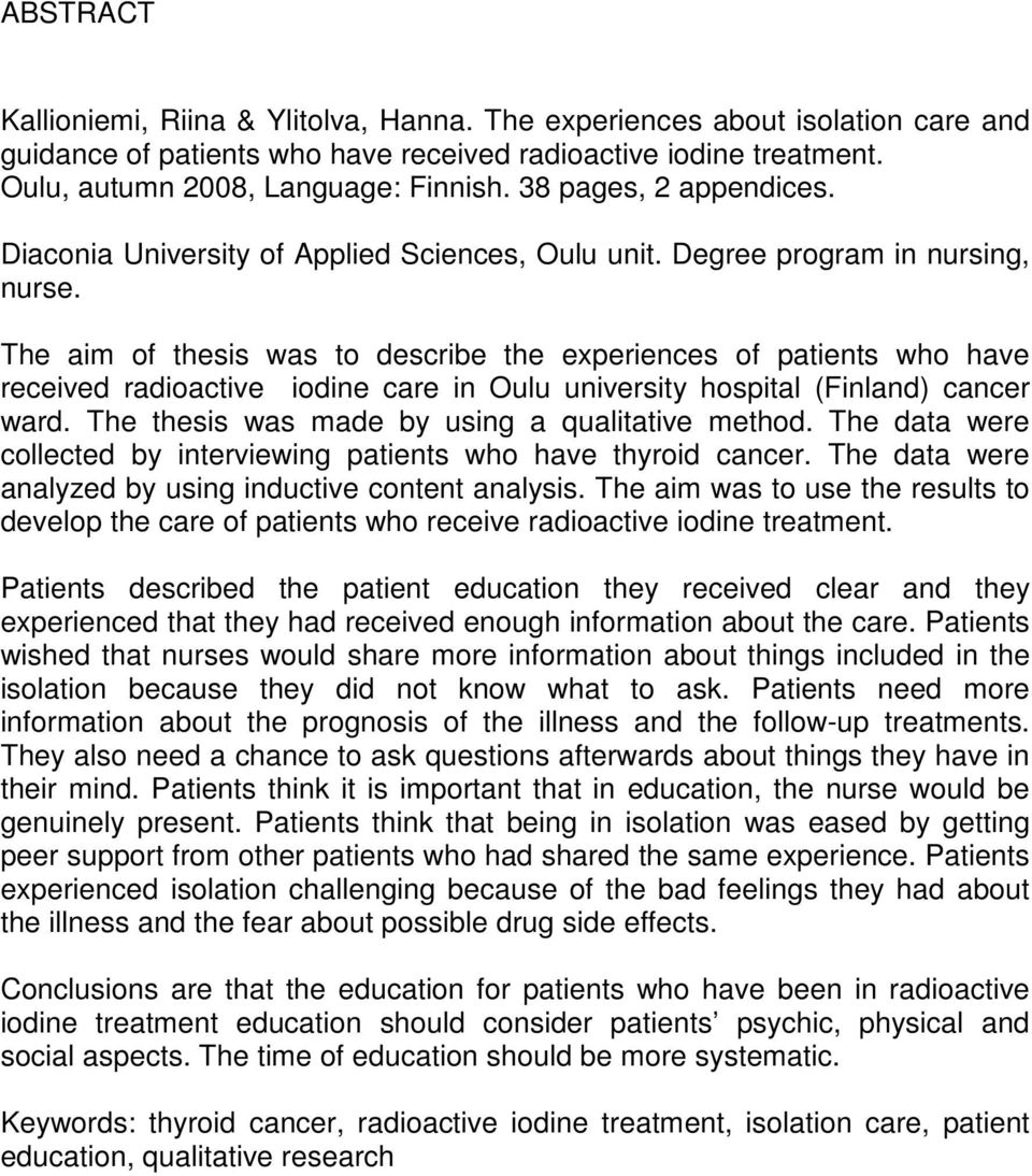 The aim of thesis was to describe the experiences of patients who have received radioactive iodine care in Oulu university hospital (Finland) cancer ward.