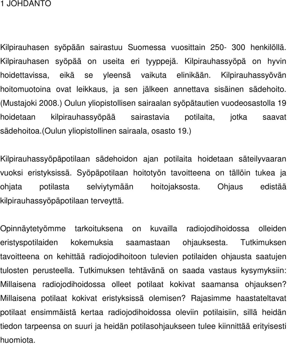 ) Oulun yliopistollisen sairaalan syöpätautien vuodeosastolla 19 hoidetaan kilpirauhassyöpää sairastavia potilaita, jotka saavat sädehoitoa.(oulun yliopistollinen sairaala, osasto 19.