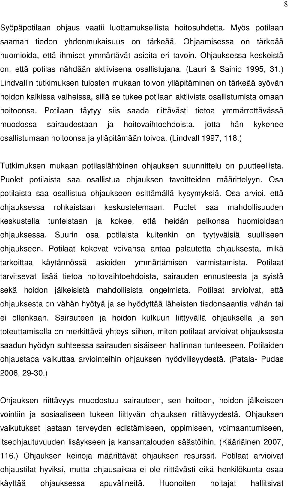 ) Lindvallin tutkimuksen tulosten mukaan toivon ylläpitäminen on tärkeää syövän hoidon kaikissa vaiheissa, sillä se tukee potilaan aktiivista osallistumista omaan hoitoonsa.