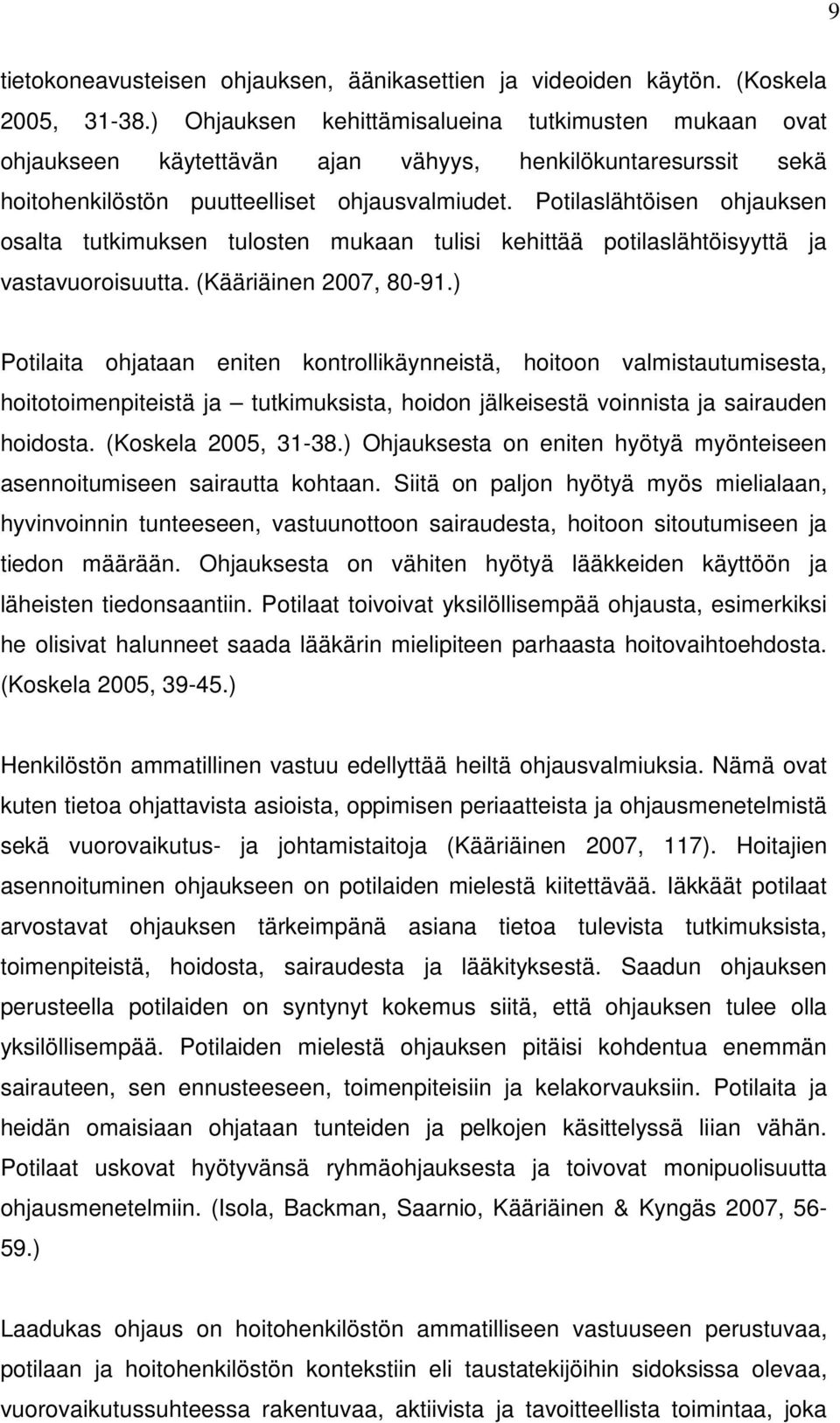 Potilaslähtöisen ohjauksen osalta tutkimuksen tulosten mukaan tulisi kehittää potilaslähtöisyyttä ja vastavuoroisuutta. (Kääriäinen 2007, 80-91.