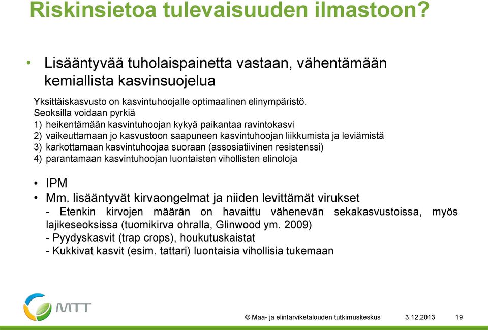 suoraan (assosiatiivinen resistenssi) 4) parantamaan kasvintuhoojan luontaisten vihollisten elinoloja IPM Mm.