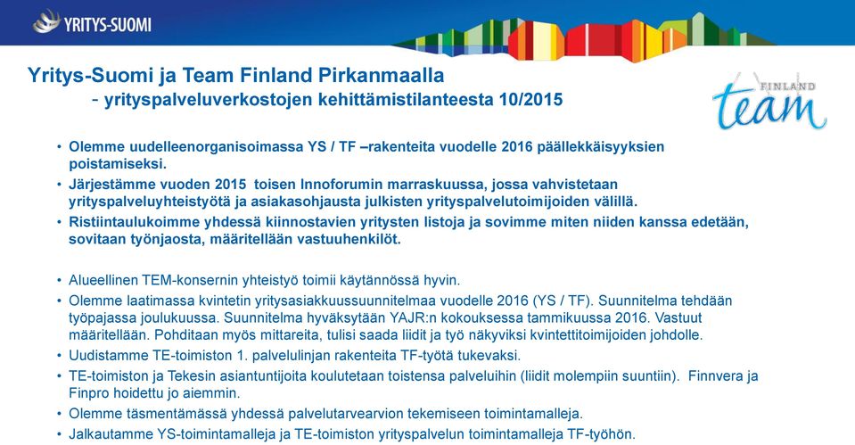 Ristiintaulukoimme yhdessä kiinnostavien yritysten listoja ja sovimme miten niiden kanssa edetään, sovitaan työnjaosta, määritellään vastuuhenkilöt.