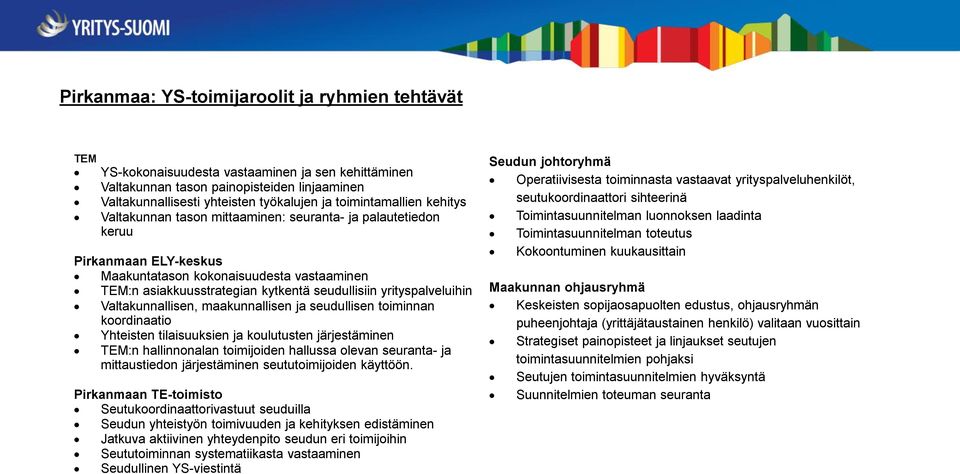 yrityspalveluihin Valtakunnallisen, maakunnallisen ja seudullisen toiminnan koordinaatio Yhteisten tilaisuuksien ja koulutusten järjestäminen TEM:n hallinnonalan toimijoiden hallussa olevan seuranta-