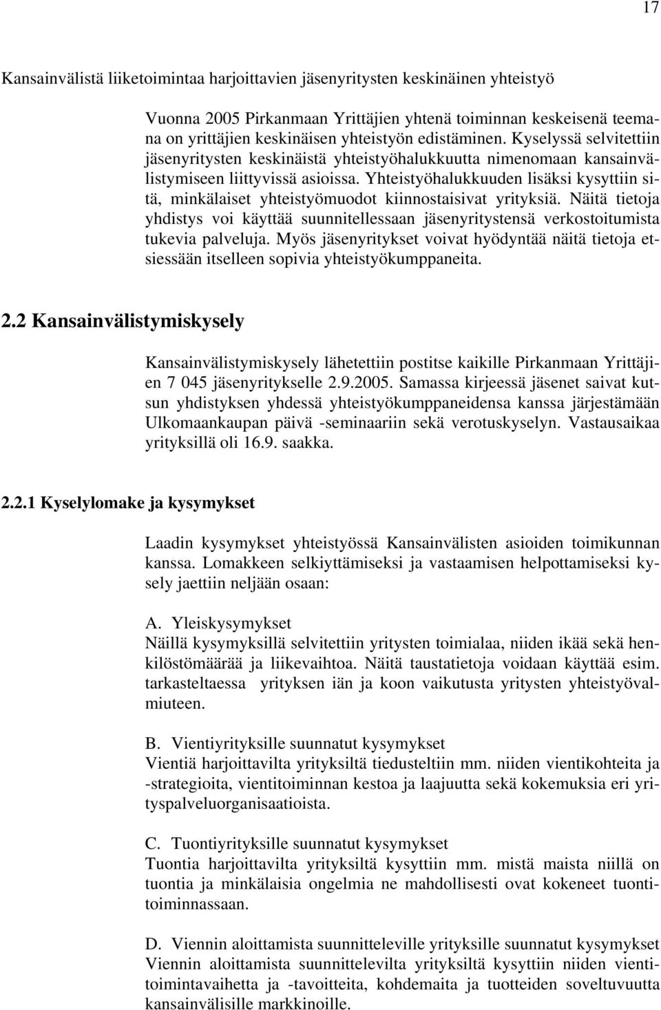 Yhteistyöhalukkuuden lisäksi kysyttiin sitä, minkälaiset yhteistyömuodot kiinnostaisivat yrityksiä.