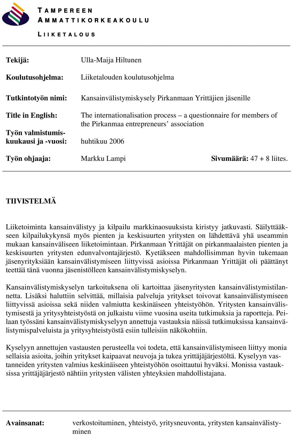 Sivumäärä: 47 + 8 liites. TIIVISTELMÄ Liiketoiminta kansainvälistyy ja kilpailu markkinaosuuksista kiristyy jatkuvasti.