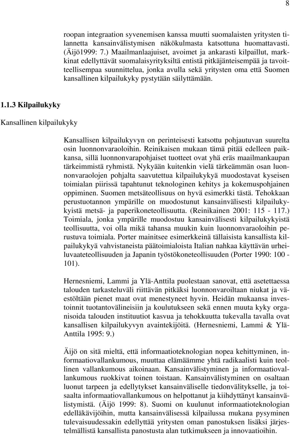 Suomen kansallinen kilpailukyky pystytään säilyttämään. 1.1.3 Kilpailukyky Kansallinen kilpailukyky Kansallisen kilpailukyvyn on perinteisesti katsottu pohjautuvan suurelta osin luonnonvaraoloihin.