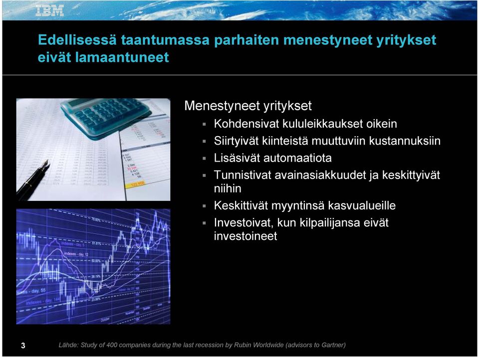 avainasiakkuudet ja keskittyivät niihin Keskittivät myyntinsä kasvualueille Investoivat, kun kilpailijansa