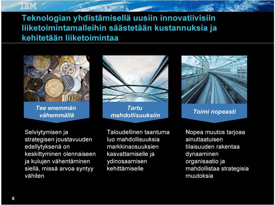 kulujen vähentäminen siellä, missä arvoa syntyy vähiten Taloudellinen taantuma luo mahdollisuuksia markkinaosuuksien kasvattamiselle ja