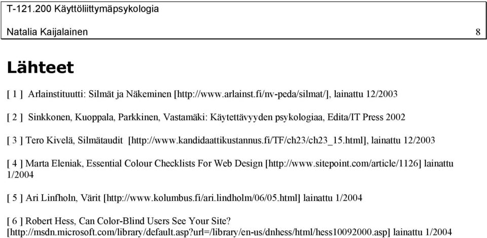 kandidaattikustannus.fi/tf/ch23/ch23_15.html], lainattu 12/2003 [ 4 ] Marta Eleniak, Essential Colour Checklists For Web Design [http://www.sitepoint.