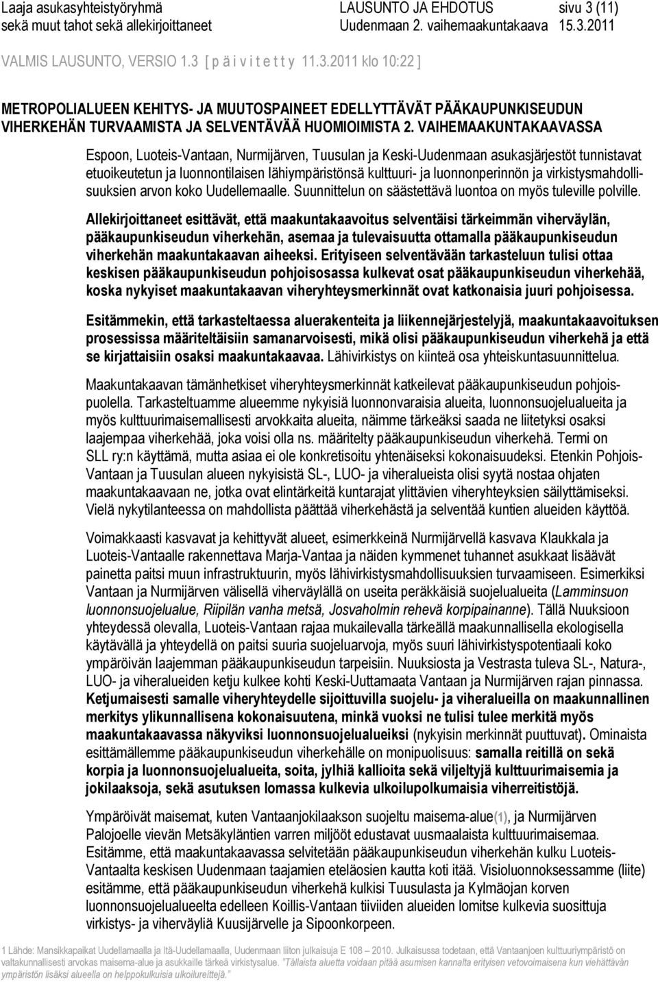 virkistysmahdollisuuksien arvon koko Uudellemaalle. Suunnittelun on säästettävä luontoa on myös tuleville polville.