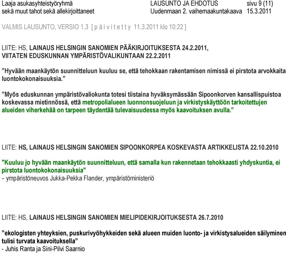 Myös eduskunnan ympäristövaliokunta totesi tiistaina hyväksymässään Sipoonkorven kansallispuistoa koskevassa mietinnössä, että metropolialueen luonnonsuojeluun ja virkistyskäyttöön tarkoitettujen