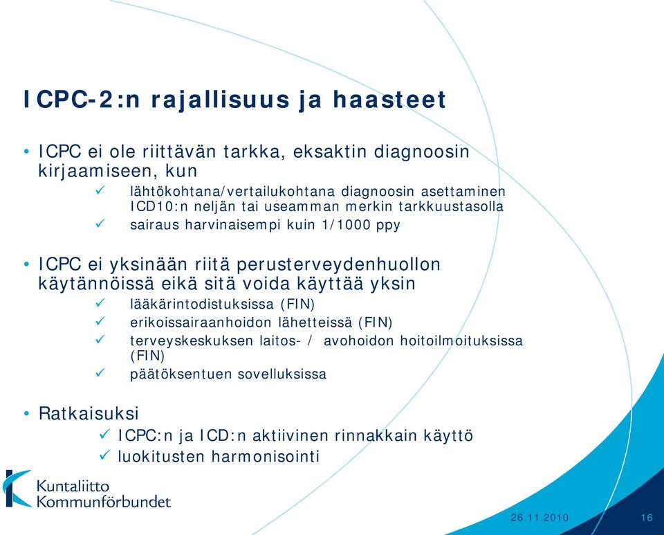 käytännöissä eikä sitä voida käyttää yksin lääkärintodistuksissa (FIN) erikoissairaanhoidon lähetteissä (FIN) terveyskeskuksen laitos- /