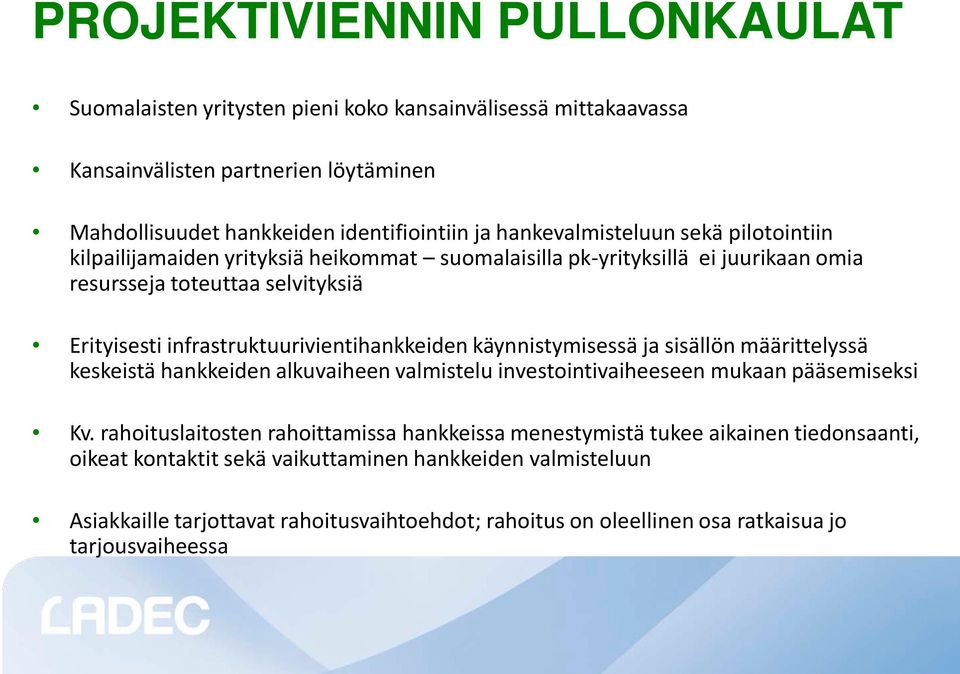 infrastruktuurivientihankkeiden käynnistymisessä ja sisällön määrittelyssä keskeistä hankkeiden alkuvaiheen valmistelu investointivaiheeseen mukaan pääsemiseksi Kv.