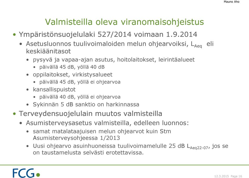 oppilaitokset, virkistysalueet päivällä 45 db, yöllä ei ohjearvoa kansallispuistot päivällä 40 db, yöllä ei ohjearvoa Sykinnän 5 db sanktio on harkinnassa Terveydensuojelulain