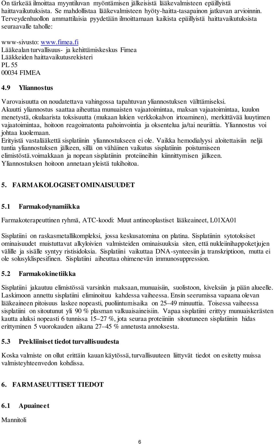 fi Lääkealan turvallisuus- ja kehittämiskeskus Fimea Lääkkeiden haittavaikutusrekisteri PL 55 00034 FIMEA 4.