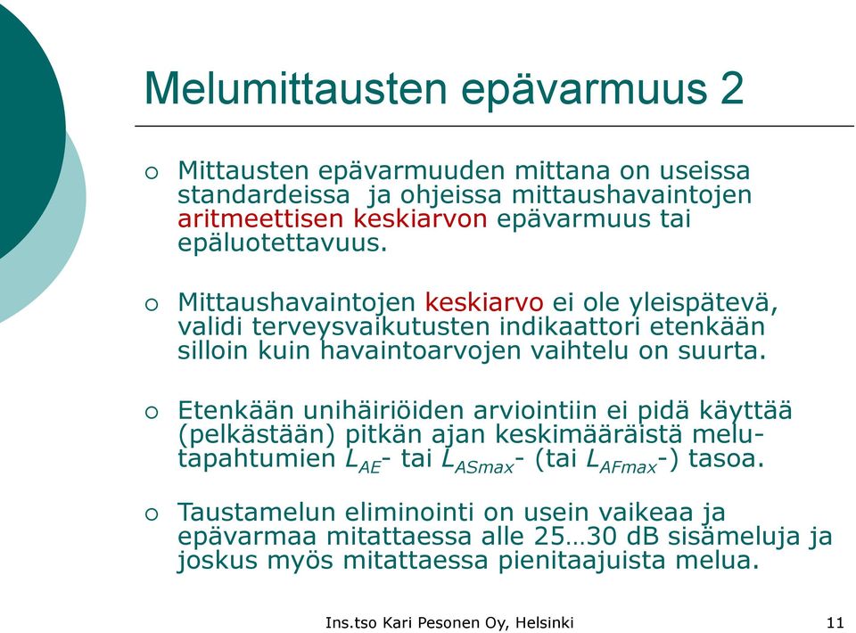 Etenkään unihäiriöiden arviointiin ei pidä käyttää (pelkästään) pitkän ajan keskimääräistä melutapahtumien L AE - tai L ASmax - (tai L AFmax -) tasoa.