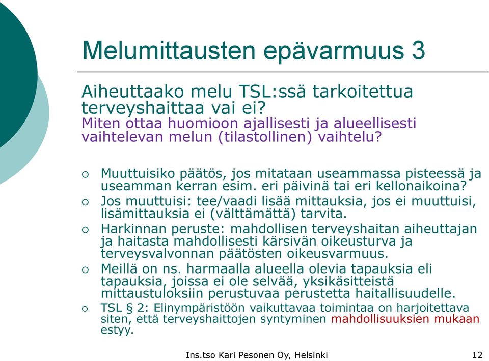 Jos muuttuisi: tee/vaadi lisää mittauksia, jos ei muuttuisi, lisämittauksia ei (välttämättä) tarvita.