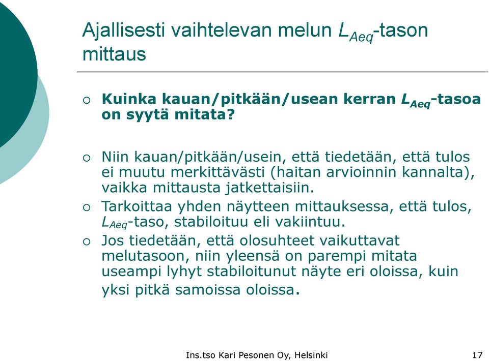 Tarkoittaa yhden näytteen mittauksessa, että tulos, L Aeq -taso, stabiloituu eli vakiintuu.