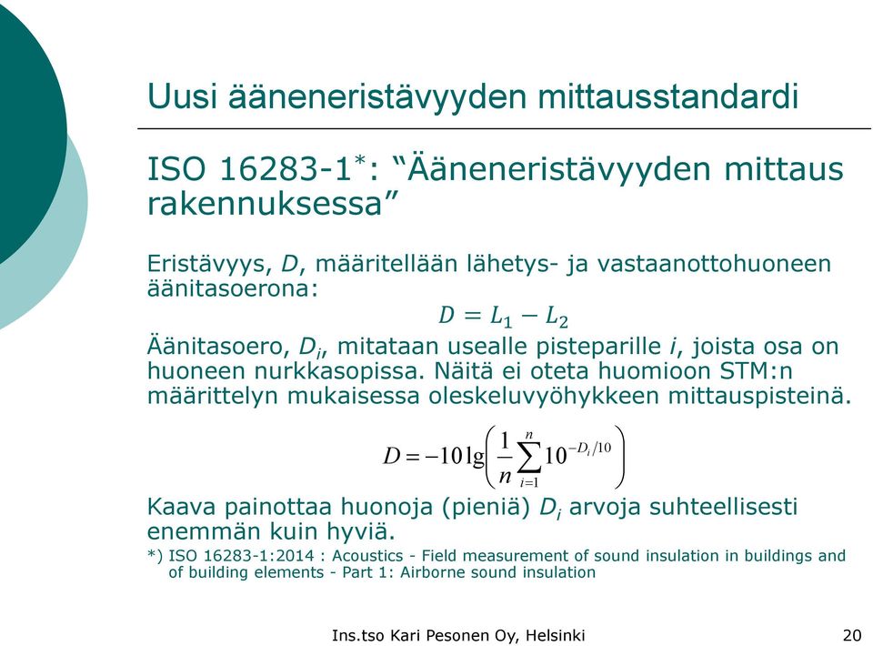 Näitä ei oteta huomioon STM:n määrittelyn mukaisessa oleskeluvyöhykkeen mittauspisteinä.