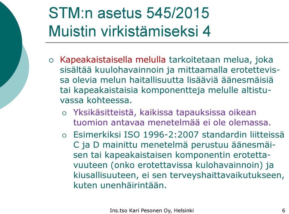 Yksikäsitteistä, kaikissa tapauksissa oikean tuomion antavaa menetelmää ei ole olemassa.