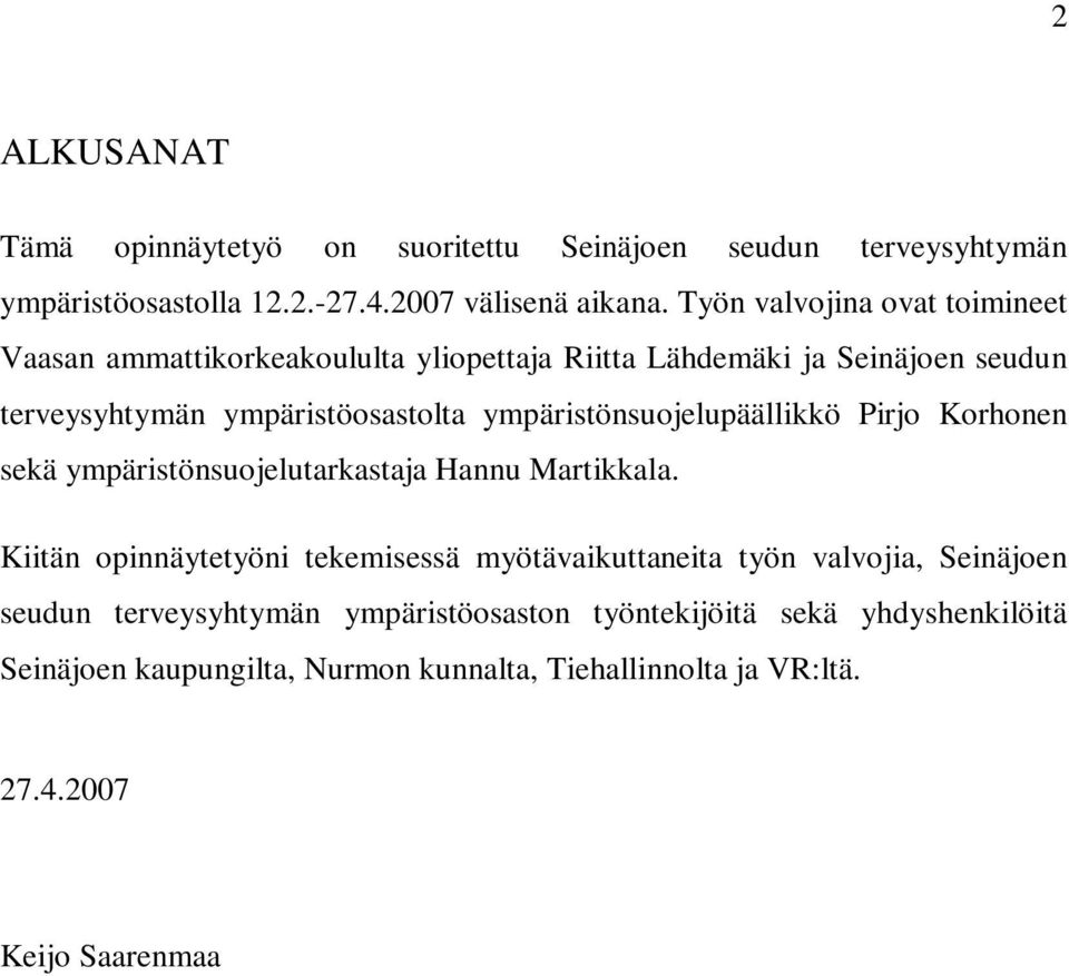 ympäristönsuojelupäällikkö Pirjo Korhonen sekä ympäristönsuojelutarkastaja Hannu Martikkala.