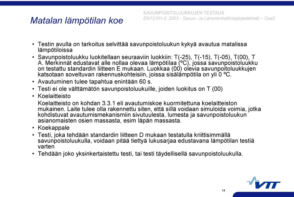 Merkinnät edustavat alle nollaa olevaa lämpötilaa (ºC), jossa savunpoistoluukku on testattu standardin liitteen E mukaan.