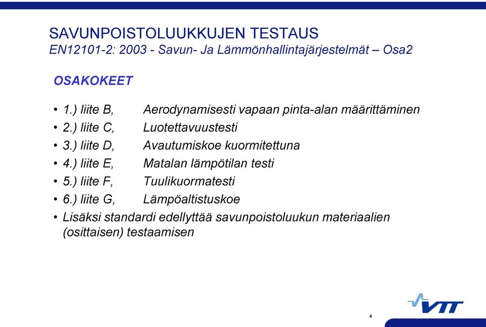 ) liite G, Aerodynamisesti vapaan pinta-alan määrittäminen Luotettavuustesti Avautumiskoe kuormitettuna