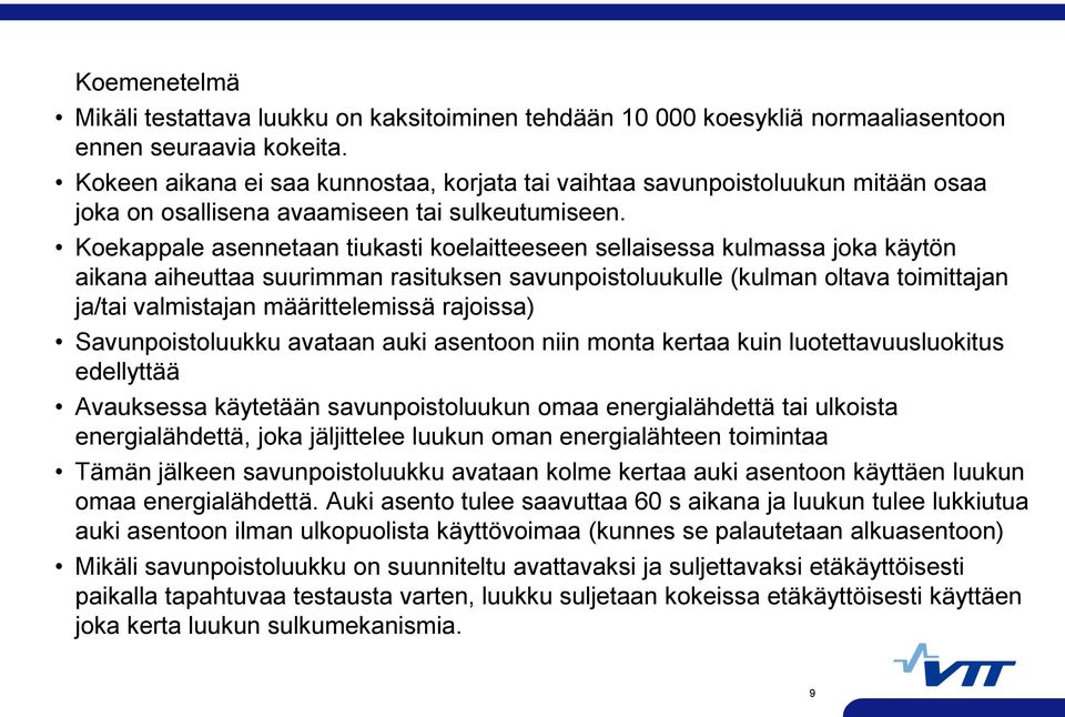 Koekappale asennetaan tiukasti koelaitteeseen sellaisessa kulmassa joka käytön aikana aiheuttaa suurimman rasituksen savunpoistoluukulle (kulman oltava toimittajan ja/tai valmistajan määrittelemissä